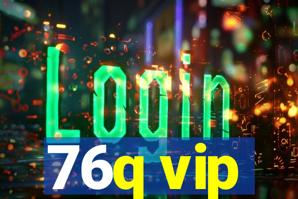 76q vip